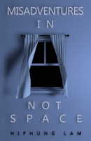 Misadventures in Not Space 0578756803 Book Cover