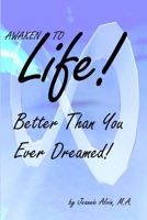 Awaken to Life! Better Than You Ever Dreamed!: Experience the power of 8 games played in the now! 154981642X Book Cover