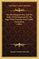The Physiological Zero And The Index Of Development For The Egg Of The Domestic Fowl... 1247516369 Book Cover