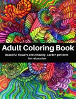 Adult Coloring Book: Beautiful Flowers and Amazing Garden patterns for Relaxation: B08849FVCF Book Cover