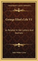 George Eliot's Life V1: As Related In Her Letters And Journals 1162973013 Book Cover