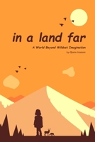 In A Land Far: A World Beyond Wildest Imagination B0C1J9FB53 Book Cover