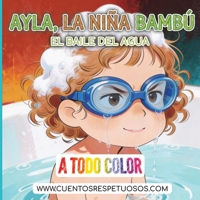 El baile del agua: Cuentos Respetuosos. Ayla, la niña bambú (higiene desde el Respeto y la Calma - Ayla, la niña bambú) (Spanish Edition) B0GFFFH4VG Book Cover