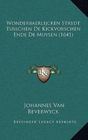 Wonderbaerlijcken Strydt Tusschen De Kickvorschen Ende De Muysen (1641) 1166278360 Book Cover