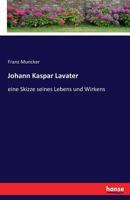 Johann Kaspar Lavater, Eine Skizze Seines Lebens Und Wirkens 3743309661 Book Cover