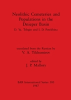 Neolithic Cemeteries and Populations in the Dnieper Basin (BAR International Series 383) 0860544966 Book Cover