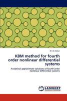 KBM method for fourth order nonlinear differential systems: Analytical approximate solutions of fourth order nonlinear differential systems 3846511765 Book Cover