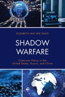Shadow Warfare: Cyberwar Policy in the United States, Russia and China 1538149672 Book Cover