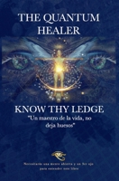 THE QUANTUM HEALER - KNOW THY LEDGE: Un maestro de la vida, no deja huesos B0CTJ8QHZL Book Cover