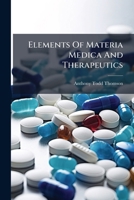 Elements Of Materia Medica And Therapeutics: Including The Recent Discoveries And Analyses Of Medicines 1175934445 Book Cover