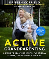 Active Grandparenting 101: Energize your Life, Redefine Your Role, and Grandparent with Purpose 1510787232 Book Cover