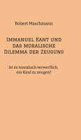 Immanuel Kant und das moralische Dilemma der Zeugung: Ist es moralisch verwerflich, ein Kind zu zeugen? 3384169727 Book Cover