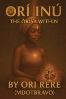 Orí-Inú: The Òrì?à Within 1068490993 Book Cover