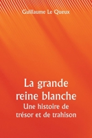 La grande reine blanche Une histoire de trésor et de trahison 935733579X Book Cover