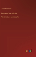 Pensées d'une solitaire: Précédées d'une autobiographie (French Edition) 3385068088 Book Cover