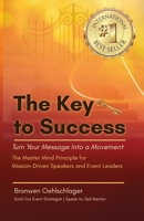 THE KEY TO SUCCESS: Turn Your Message Into a Movement: The Master Mind Principle for Mission-Driven Speakers and Event Leaders B0H5YJQFH5 Book Cover