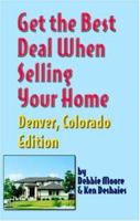 Get the Best Deal When Selling Your Home: Denver, Colorado Edition 1891689401 Book Cover