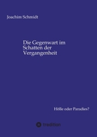 Die Gegenwart im Schatten der Vergangenheit: Hölle oder Paradies? (German Edition) 3384848098 Book Cover