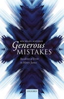 Generous Mistakes: Incidents of Error in Henry James 0198794886 Book Cover