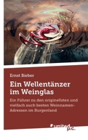 Ein Wellentänzer im Weinglas: Ein Führer zu den originellsten und vielfach auch besten Weinnamen-Adressen im Burgenland 3710355982 Book Cover