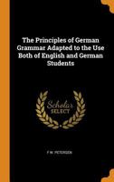 The Principles of German Grammar Adapted to the Use Both of English and German Students 0343923610 Book Cover