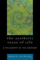 The Aesthetic Sense of Life: A Philosophy of the Everyday 076183916X Book Cover