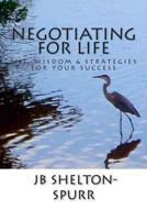 Negotiating for Life: Wit, Wisdom & Strategies for Your Success 0988252619 Book Cover