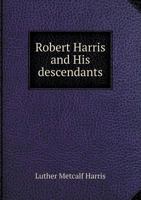 Robert Harris and His Descendants 5518782659 Book Cover