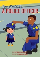You Could Be a Police Officer! 1644679272 Book Cover