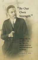 By Our Own Strength; William Sherrill, the UNIA, and the Fight for African American Self-Determination in Detroit 1433118092 Book Cover