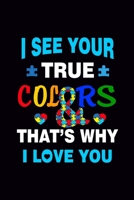 I See Your True Color That's Why I Love You: Blank Journal, Wide Lined Notebook/Composition, Autism Awareness Support Love Motivational Gift, Writing Notes Ideas Diaries 1674395531 Book Cover