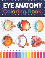 Eye Anatomy Coloring Book: Eye Anatomy Coloring Book for kids.Human Eye Anatomy Coloring Pages for Kids Toddlers Teens. Human Body Anatomy Coloring Book For Medical & Nursing Students. Human Eye Stude B08TQGG2J9 Book Cover