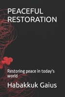 PEACEFUL RESTORATION: Restoring peace in today's world B0C7S44K9K Book Cover