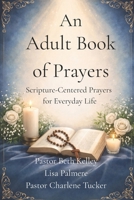 An Adult Book of Prayers: Scripture-Centered Prayers for Everyday Life B0GJNF7NPS Book Cover
