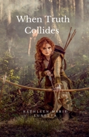 When Truth Collides B0FFKRRQDZ Book Cover