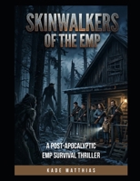 Skinwalkers of the EMP: A Post-Apocalyptic EMP Survival Thriller B0H3V85Q3X Book Cover