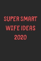 Super Smart Wife Ideas 2020: Lined Journal, 120 Pages, 6 x 9, Funny Wife Gift Idea, Black Matte Finish (Super Smart Wife Ideas 2020 Journal) 1706672055 Book Cover