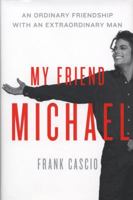 My Friend Michael. An Ordinary Friendship with an Extraordinary Man: Growing Up with the King of Pop 0062090062 Book Cover