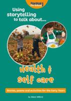 Using storytelling to talk about...Health & self care: Stories, poems and activities for the Early Years 1912611376 Book Cover