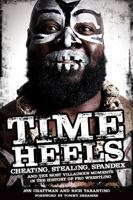 Time Heels: Cheating, Stealing, Spandex and the Most Villainous Moments in the History of Pro Wrestling 1909626309 Book Cover