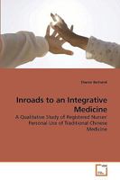 Inroads to an Integrative Medicine: A Qualitative Study of Registered Nurses' Personal Use of Traditional Chinese Medicine 3639243455 Book Cover