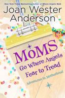 Moms Go Where Angels Fear to Tread: Adventures in Motherhood 0824947819 Book Cover