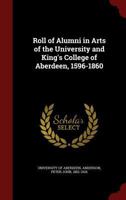 Roll of Alumni in Arts of the University and King's College of Aberdeen, 1596-1860 B0BQJRMSP6 Book Cover