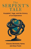 The Serpent's Tale: Kundalini, Yoga, and the History of an Experience 0231212534 Book Cover