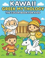Kawaii Greek Mythology – The Color Book for Kids: Meet the cutest gods, heroes, and monsters of Ancient Greece! B0G129F7FX Book Cover