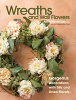 Wreaths and Wall Flowers: Gorgeous Decorations with Silk and Dried Florals 1589232534 Book Cover