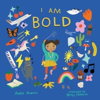 I Am Bold: For Every Kid Who's Told They Are Just Too Much 1423665023 Book Cover