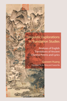 Linguistic Explorations in Translation Studies: Analyses of English Translations of Ancient Chinese Poems and Lyrics 1487566417 Book Cover
