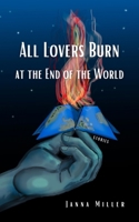 All Lovers Burn at the End of the World 194200480X Book Cover