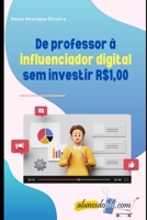 De professor à influenciador digital sem investir R$1,00: Uma história real de como um professor de marketing se transformou em criador de conteúdo nas redes sociais. (Portuguese Edition) B0CSFKW45M Book Cover